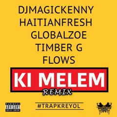 KiMelem remix by Djmagickenny ft Haitianfresh , Flows ,Global zoe , Timber G