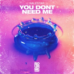 Nalestar - You Don't Need Me [Bourne Deep]