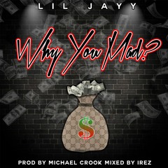 WHY YOU MAD? (PROD. MICHAEL CROOK, MIXED BY IREZ)