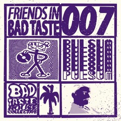 Friends In Bad Taste 007 - Pulsum (Esoteric Exports/Potatoheadz)