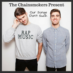 The Chainsmokers Present - "Our Songs Don't Suck..."