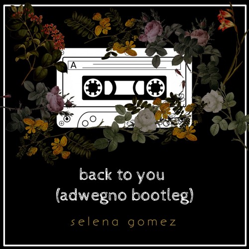 Selena Gomez - Back To You (Adwegno Bootleg)
