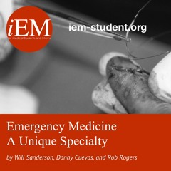 iEM - Emergency Medicine - A Unique Specialty By Will Sanderson, Danny Cuevas, and Rob Rogers