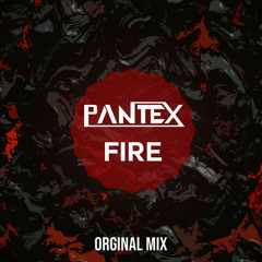 Pantex - Fire (Original Mix) [FREE DOWNLOAD]