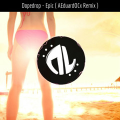 Dopedrop - Epic (EDRD Remix )