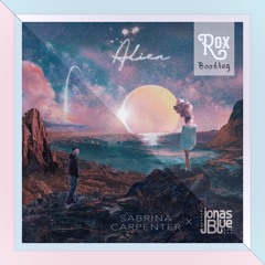 Jonas Blue X Sabrina Carpenter - Alien (ROX Bootleg)