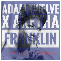 Adam Twelve x Aretha Franklin - Chains Of Fools (Original Mix) FREE DOWNLOAD
