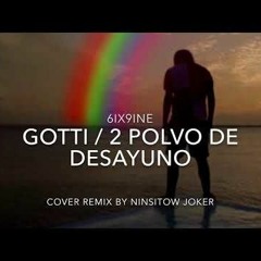 Ninsitow Joke X 6ix9ine - Gotti SPANISH VERSION REMIX   2 Polvo De Desayuno
