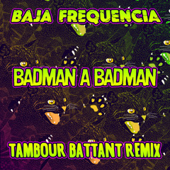 Baja Frequencia - Badman A Badman ft. Skarra Mucci (Tambour Battant remix)