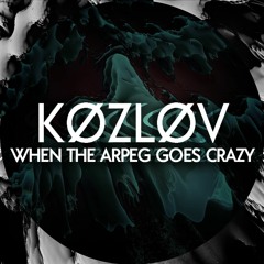 K Ø Z L Ø V - When The Arpeg Goes Crazy