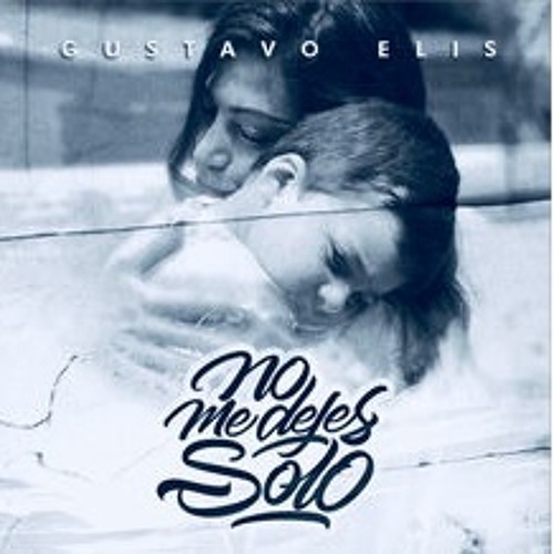 Stream Gustavo Elis - No me dejes solo - (Mastering: Angemyr Lezama &  Eduardo Martínez) by dBMix Studios | Listen online for free on SoundCloud