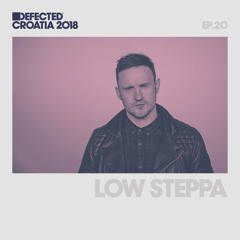 Defected Croatia Sessions - Low Steppa Ep.20