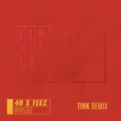 4B x Teez - Whistle (TINK Remix)