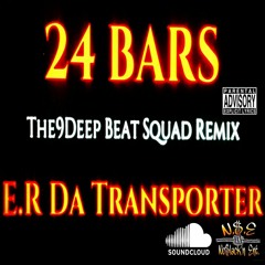 E.R DaTransporter-24Bars! (Remix)Mixed By. The9DeepBeatSquad