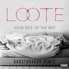 Loote - Your Side Of The Bed (GhostDragon Remix)
