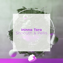 Snoouth & Pellis - Ininna Tora (Original Mix)