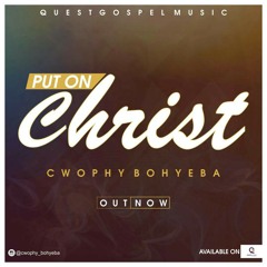 Cwophy Bohyeba - Put On Christ
