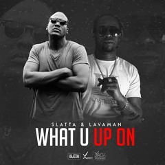 What U Up On - slatta & lavaman