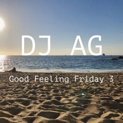 Good Feeling Friday 3 *Deep House and Tropical Hits* (Chill Mix) #DJAG