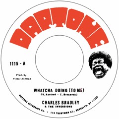 Charles Bradley ft. The Inversions - Whatcha Doing (To Me)