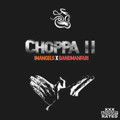 CHOPPA II IMANGELS X BANDMANFARI