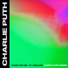 Charlie Puth - Done For Me ft. Kehlani (James Hype Remix)