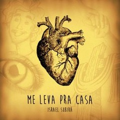 Me Leva Pra Casa - Israel Subirá