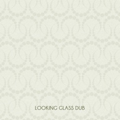 Looking Glass Dub