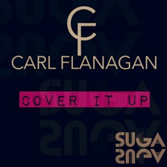 Carl Flanagan - Cover It Up (Original Mix)