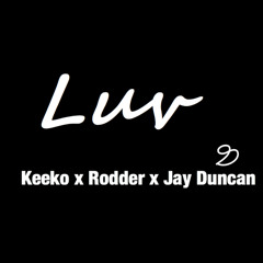 LUV (Keeko x Rodder x Jay Duncan)
