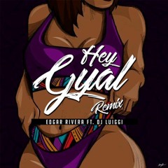 Hey Gyal (Remix) Edgar Rivera Ft Dj Luiggi