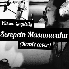 Serepein Masamwahu (remix cover)-WG