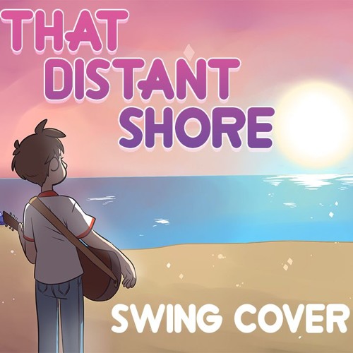 That Distant Shore (Steven Universe) - Swing Cover But I Can't Afford A Horn Section
