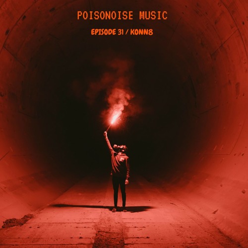 Poisonoise Music - Guest Mix - EPISODE 31 - KONN8