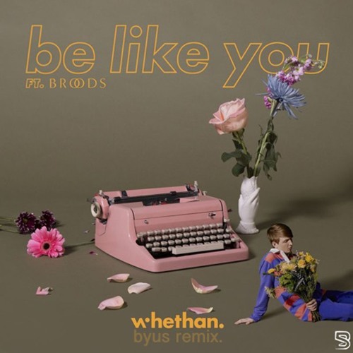 Whethan - Be Like You ft. Broods (Byus. Remix)