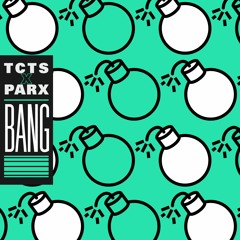 TCTS X Parx - Bang