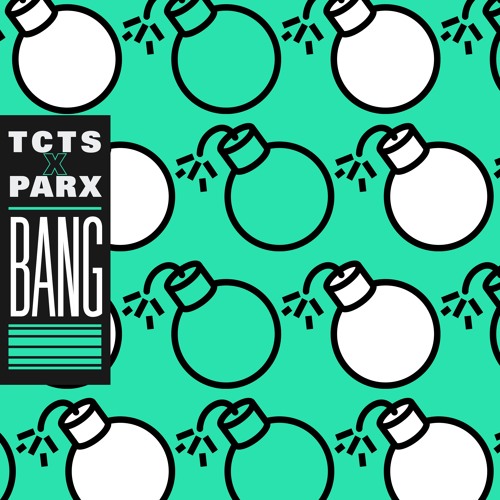 TCTS X Parx - Bang