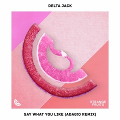 Delta Jack - Say What You Like (ADAG!O Remix)🍉