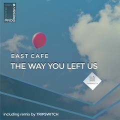 East Cafe - The Way You Left Us  (Original Mix)