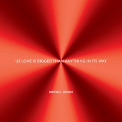 U2 - Love Is Bigger Than Anything In It's Way (DrewG. Remix)