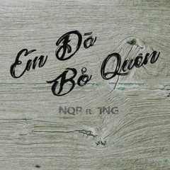 Em đã bỏ quên - NQP ft 1NG