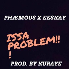 Phaemous X Eeskay - Problem{prod. By Kuraye}
