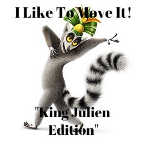 Stream I Like To Move It ("Original King Julien Edition. By.