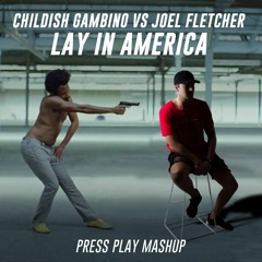 Lay in America (Press Play Mashup) - Childish Gambino vs Joel Fletcher