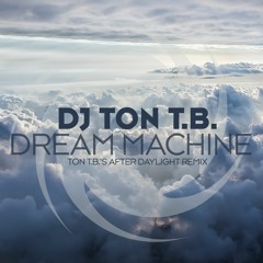 DJ Ton T.B. - Dream Machine (Ton T.B.'s Extended After Daylight Remix)