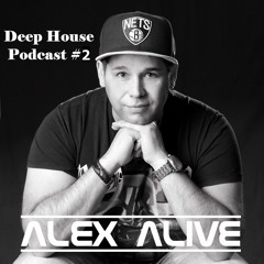 Alex Alive - Deep House Podcast #2