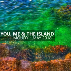 You, Me & The Island :: MOUDY :: May 2018