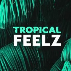 Tropical Feelz - May 2018