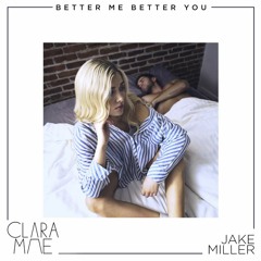 Clara Mae & Jake Miller - Better Me Better You