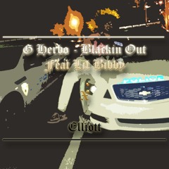 G Herbo - Blacking Out Ft Lil Bibby (Elliott ~ Freestyle)